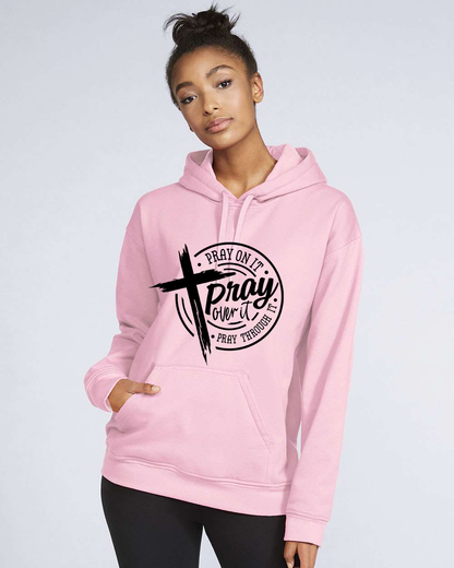 Pray On It, Pray Over It, Pray Through It Faith Hoodie